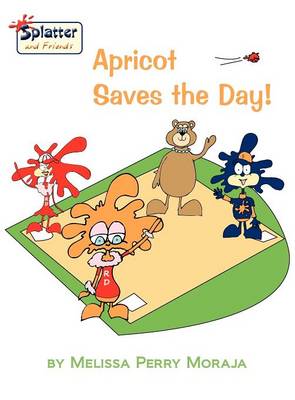 Book cover for Apricot Saves the Day!-Splatter and Friends