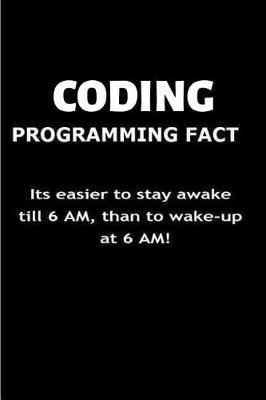 Book cover for Coding Programming fact Its easier to stay awake till 6 am, than to wake-up at 6 AM!