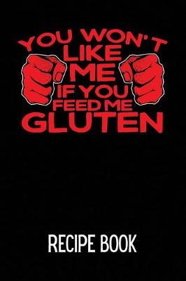 Book cover for You Won't Like Me If You Feed Me Gluten Recipe Book