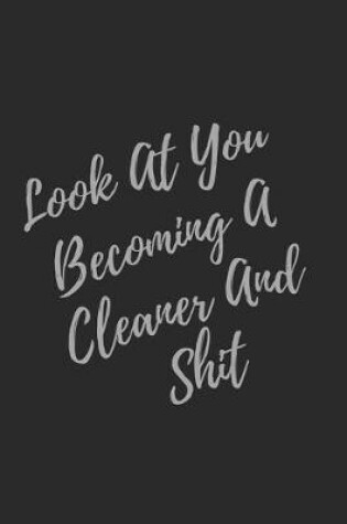 Cover of Look At You Becoming A Cleaner And Shit