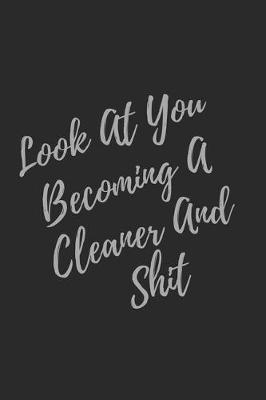 Book cover for Look At You Becoming A Cleaner And Shit