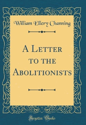 Book cover for A Letter to the Abolitionists (Classic Reprint)