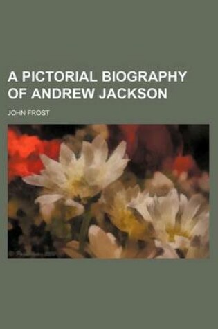 Cover of A Pictorial Biography of Andrew Jackson