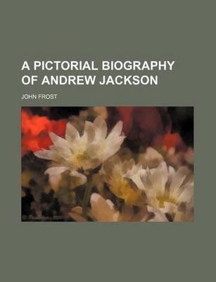 Book cover for A Pictorial Biography of Andrew Jackson