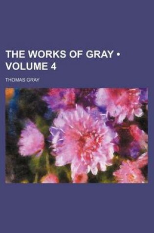 Cover of The Works of Gray (Volume 4)