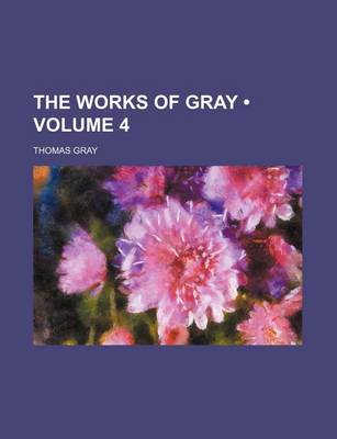 Book cover for The Works of Gray (Volume 4)
