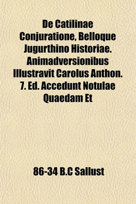 Book cover for de Catilinae Conjuratione, Belloque Jugurthino Historiae. Animadversionibus Illustravit Carolus Anthon. 7. Ed. Accedunt Notulae Quaedam Et