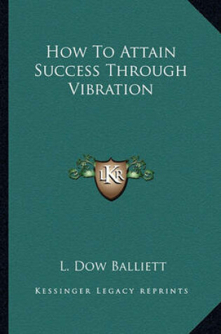 Cover of How to Attain Success Through Vibration