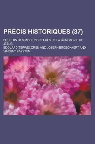Cover of Precis Historiques (37); Bulletin Des Missions Belges de La Compagnie de Jesus