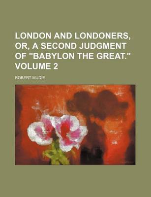 Book cover for London and Londoners, Or, a Second Judgment of "Babylon the Great." Volume 2