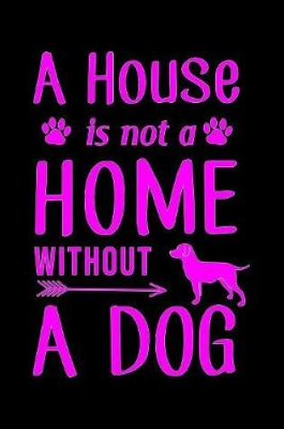 Cover of A house is not a home without a dog