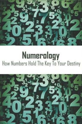 Cover of Numerology_ How Numbers Hold The Key To Your Destiny