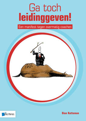 Book cover for Ga Toch Leidinggeven! - Een Manifest Tegen Overmatig Coachen