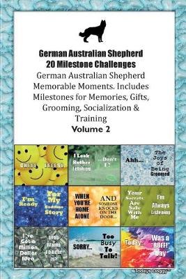 Book cover for German Australian Shepherd 20 Milestone Challenges German Australian Shepherd Memorable Moments.Includes Milestones for Memories, Gifts, Grooming, Socialization & Training Volume 2