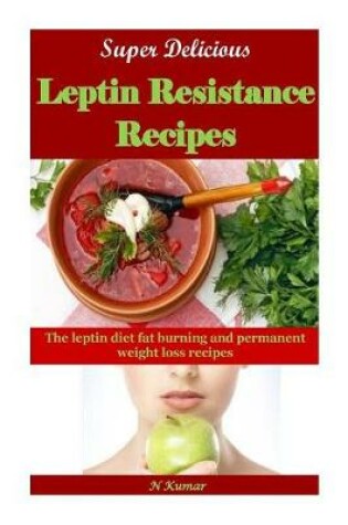 Cover of Super Delicious Leptin Resistance Recipes