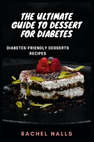 Cover of The Ultimate Guide to Dessert for Diabetes