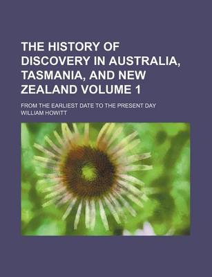 Book cover for The History of Discovery in Australia, Tasmania, and New Zealand; From the Earliest Date to the Present Day Volume 1