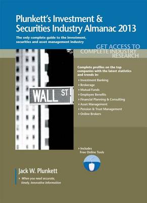 Book cover for Plunkett's Investment & Securities Industry Almanac 2013: Investment & Securities Industry Market Research, Statistics, Trends & Leading Companies