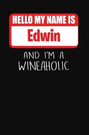 Cover of Hello My Name is Edwin And I'm A Wineaholic