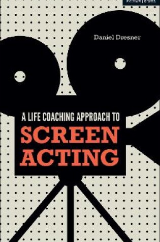 Cover of A Life-coaching Approach to Screen Acting