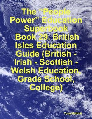 Book cover for The "People Power" Education Superbook: Book 29. British Isles Education Guide (British - Irish - Scottish - Welsh Education, Grade School, College)