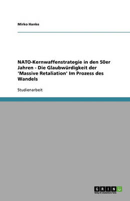 Book cover for NATO-Kernwaffenstrategie in den 50er Jahren - Die Glaubwurdigkeit der 'Massive Retaliation' Im Prozess des Wandels