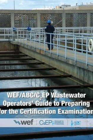 Cover of Wef/ABC/C2ep Wastewater Operators' Guide to Preparing for the Certification Examination