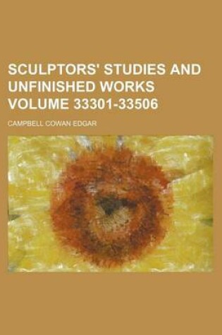 Cover of Sculptors' Studies and Unfinished Works Volume 33301-33506