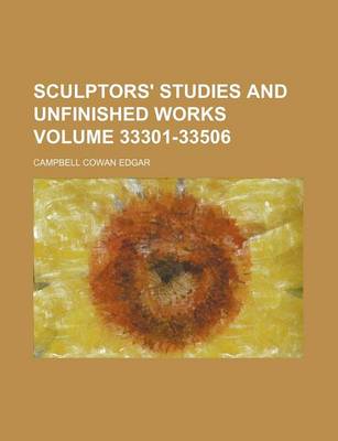 Book cover for Sculptors' Studies and Unfinished Works Volume 33301-33506