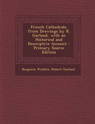 Book cover for French Cathedrals. from Drawings by R. Garland, with an Historical and Descriptive Account - Primary Source Edition