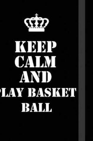 Cover of Keep Calm And play basket ball