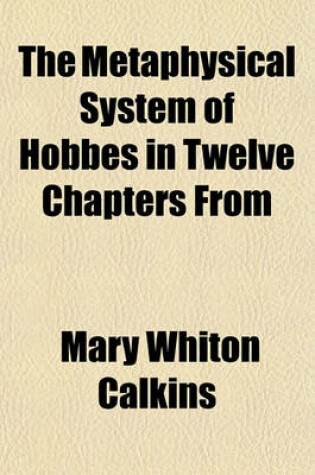 Cover of The Metaphysical System of Hobbes in Twelve Chapters from