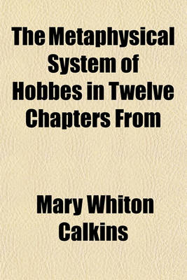 Book cover for The Metaphysical System of Hobbes in Twelve Chapters from