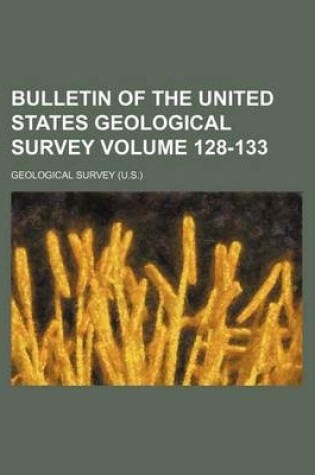 Cover of Bulletin of the United States Geological Survey Volume 128-133