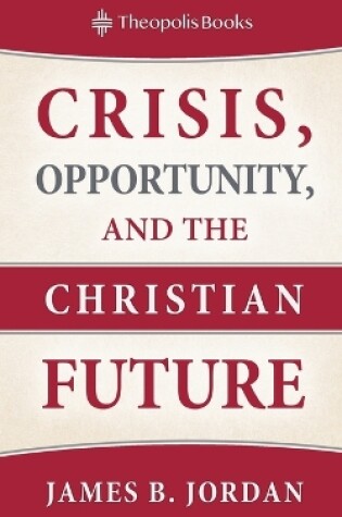 Cover of Crisis, Opportunity, and the Christian Future