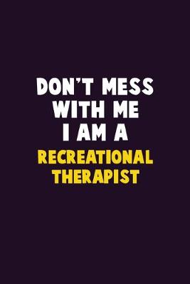 Book cover for Don't Mess With Me, I Am A Recreational therapist