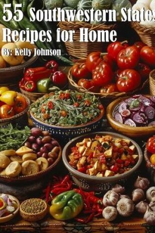 Cover of 55 Southwestern States Recipes for Home
