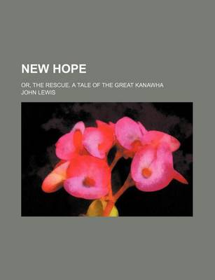 Book cover for New Hope; Or, the Rescue. a Tale of the Great Kanawha