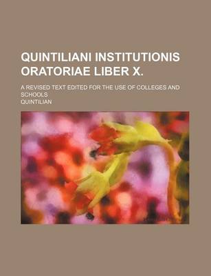 Book cover for Quintiliani Institutionis Oratoriae Liber X.; A Revised Text Edited for the Use of Colleges and Schools