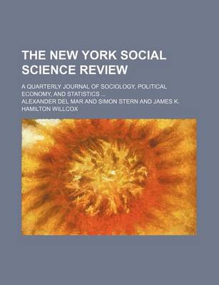 Book cover for The New York Social Science Review; A Quarterly Journal of Sociology, Political Economy, and Statistics ...