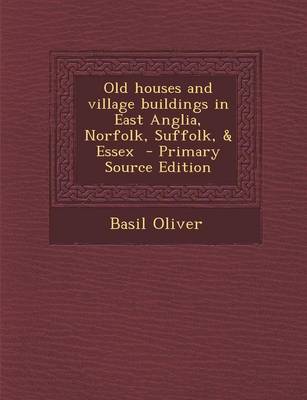 Book cover for Old Houses and Village Buildings in East Anglia, Norfolk, Suffolk, & Essex