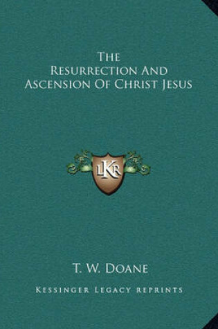 Cover of The Resurrection and Ascension of Christ Jesus