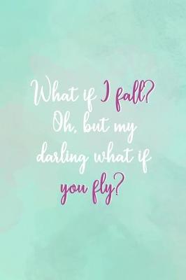 Book cover for What If I Fall? Oh, But My Darling What If You Fly?