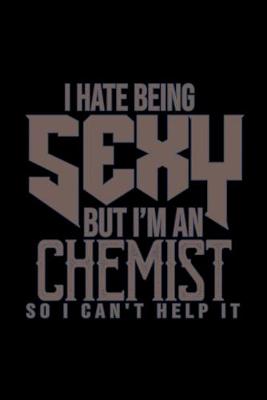 Book cover for I hate being sexy but I'm a chemist so I can't help it