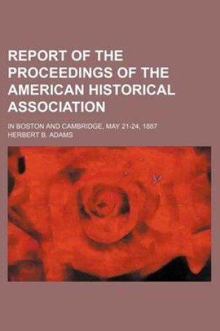 Cover of Report of the Proceedings of the American Historical Association; In Boston and Cambridge, May 21-24, 1887