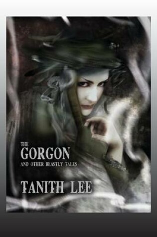 Cover of The Gorgon, and Other Beastly Tales