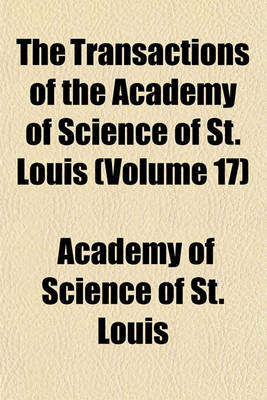 Book cover for The Transactions of the Academy of Science of St. Louis (Volume 17)