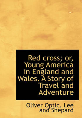Book cover for Red Cross; Or, Young America in England and Wales. a Story of Travel and Adventure