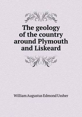 Book cover for The Geology of the Country Around Plymouth and Liskeard