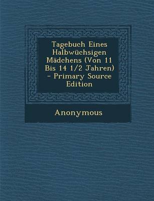 Book cover for Tagebuch Eines Halbwuchsigen Madchens (Von 11 Bis 14 1/2 Jahren)